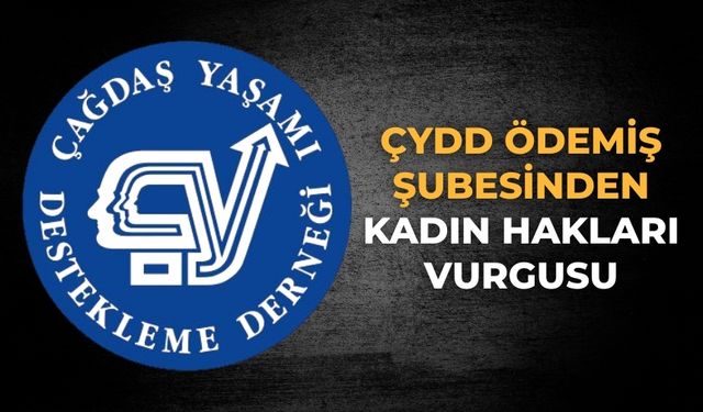 ÇYDD Ödemiş şubesinden Kadın Hakları Vurgusu