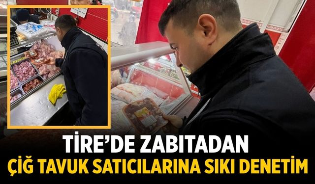 Tire’de zabıtadan çiğ tavuk satıcılarına sıkı denetim