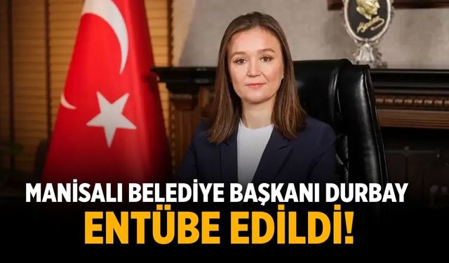 Manisalı Belediye Başkanı Durbay entübe edildi!