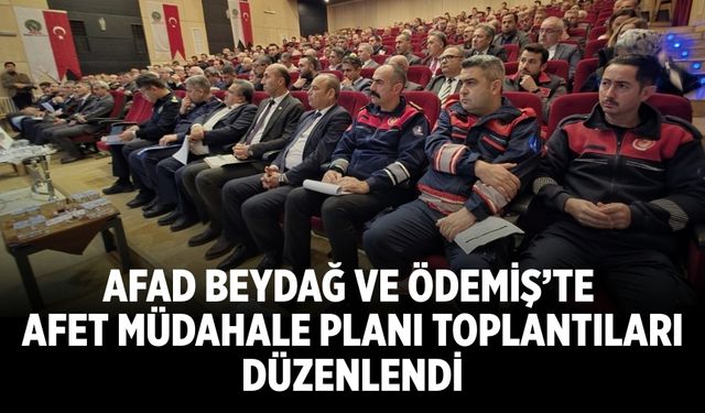 AFAD Beydağ ve Ödemiş’te Afet Müdahale Planı Toplantıları Düzenlendi