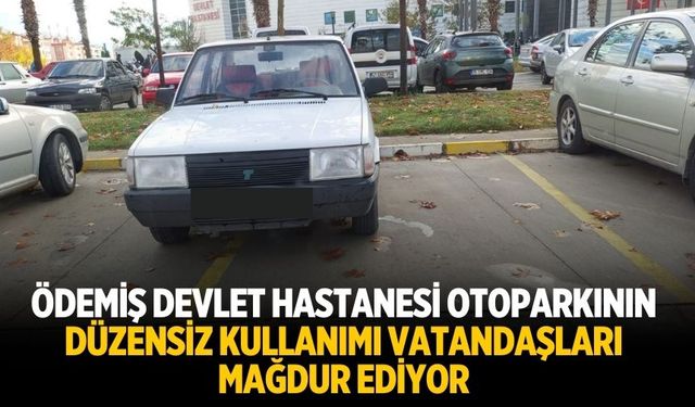 Ödemiş Devlet Hastanesi Otoparkının Düzensiz kullanımı Vatandaşları Mağdur Ediyor