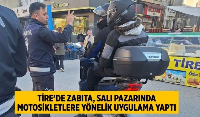Tire’de Zabıta, Salı pazarında motosikletlere yönelik uygulama yaptı