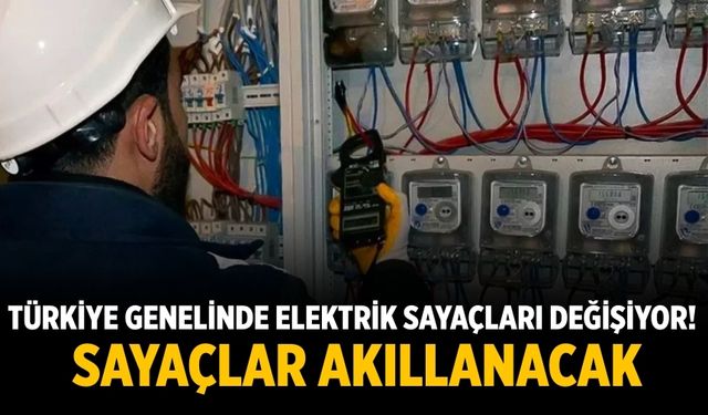 Türkiye genelinde elektrik sayaçları değişiyor! Sayaçlar akıllanacak