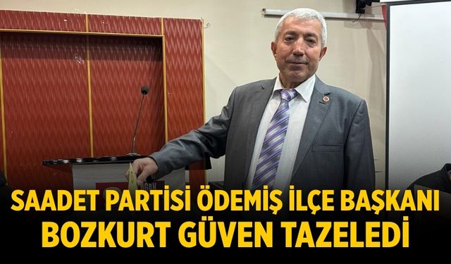 SAADET PARTİSİ ÖDEMİŞ İLÇE BAŞKANI BOZKURT GÜVEN TAZELEDİ