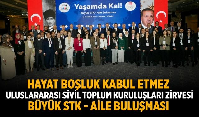 Hayat Boşluk Kabul Etmez  Uluslararası Sivil toplum kuruluşları Zirvesi Büyük STK - Aile Buluşması