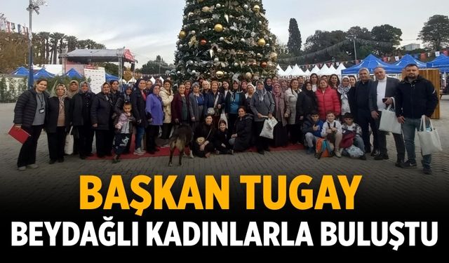 Başkan Tugay Beydağlı kadınlarla buluştu
