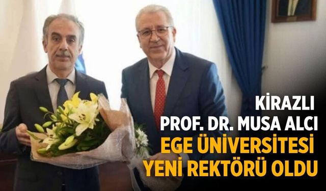 KİRAZLI PROF. DR. MUSA ALCI EGE ÜNİVERSİTESİ YENİ REKTÖRÜ OLDU
