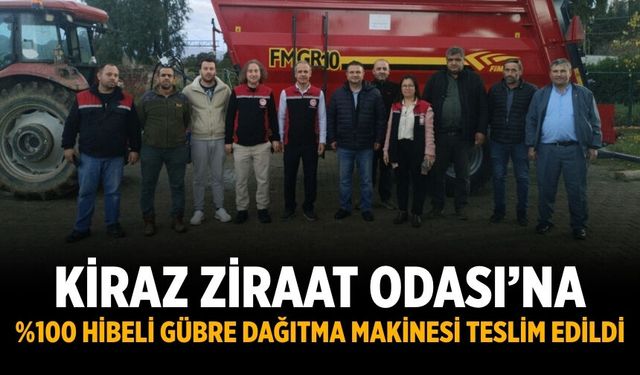 Kiraz Ziraat Odası’na %100 hibeli gübre dağıtma makinesi teslim edildi
