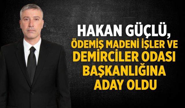 Hakan Güçlü, Ödemiş Madeni İşler ve Demirciler Odası Başkanlığına Aday Oldu