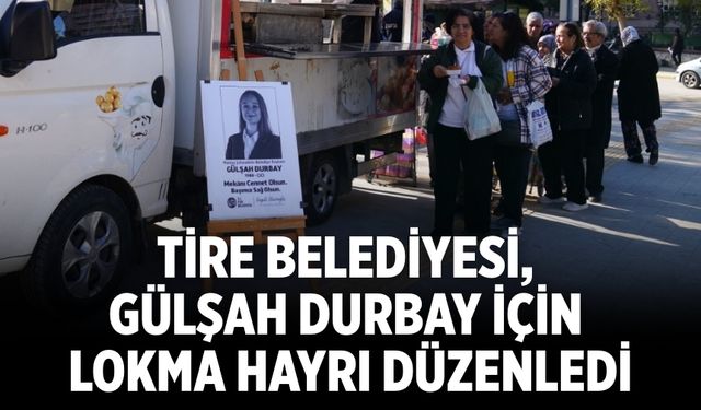 Tire Belediyesi, Gülşah Durbay için lokma hayrı düzenledi
