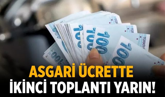 Asgari ücrette ikinci toplantı yarın!