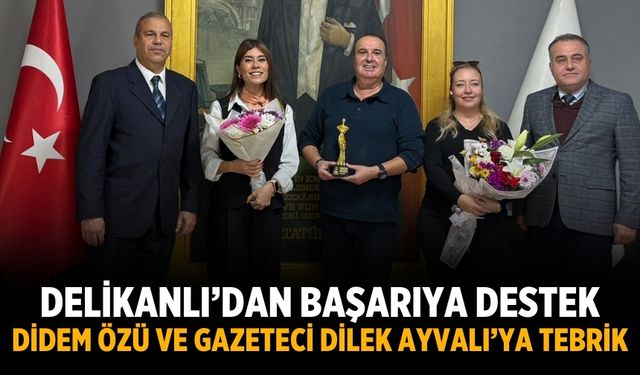 Delikanlı’dan Başarıya Destek Didem Özü ve Gazeteci Dilek Ayvalı’ya Tebrik