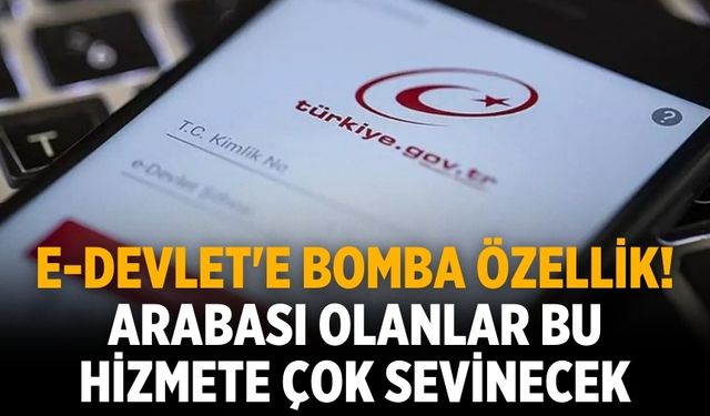 e-Devlet'e bomba özellik! Arabası olanlar bu hizmete çok sevinecek