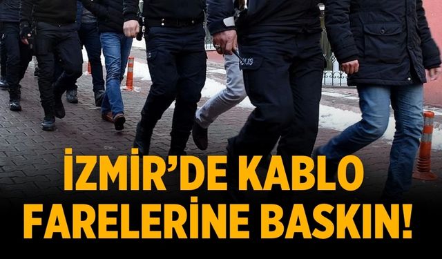 İzmir’de kablo farelerine baskın!