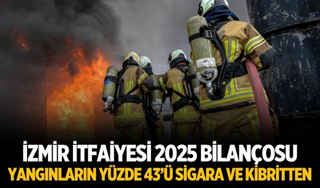 İzmir İtfaiyesi 2025 bilançosu Yangınların yüzde 43’ü sigara ve kibritten