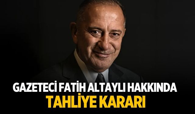 Gazeteci Fatih Altaylı hakkında  tahliye kararı