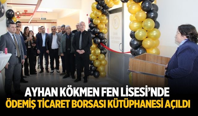 AYHAN KÖKMEN FEN LİSESİ’NDE ÖDEMİŞ TİCARET BORSASI KÜTÜPHANESİ AÇILDI