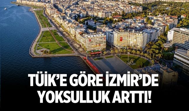 TÜİK’e göre İzmir’de yoksulluk arttı!