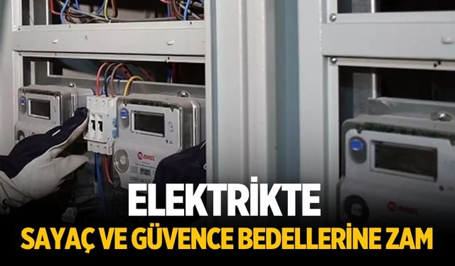 Elektrikte sayaç ve güvence bedellerine zam
