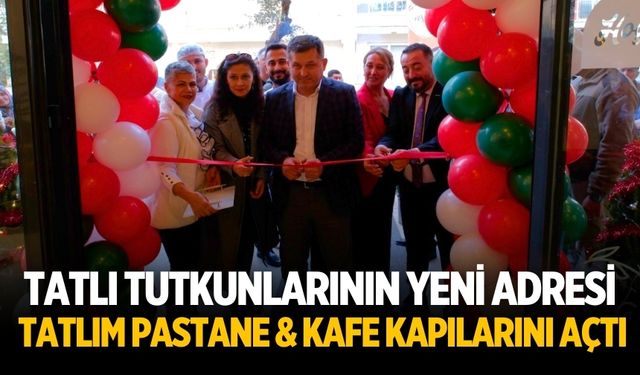 TATLI TUTKUNLARININ YENİ ADRESİ TATLIM PASTANE & KAFE KAPILARINI AÇTI
