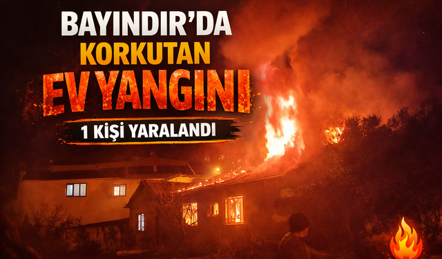 Bayındır’da Ev Yangını 1 Kişi Yaralandı