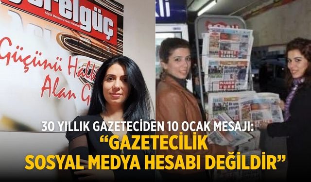 30 Yıllık Gazeteciden 10 Ocak Mesajı: “Gazetecilik Sosyal Medya Hesabı Değildir”