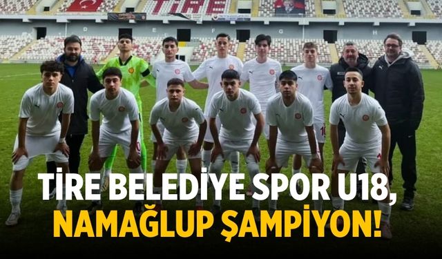 Tire Belediye Spor U18, Namağlup Şampiyon!
