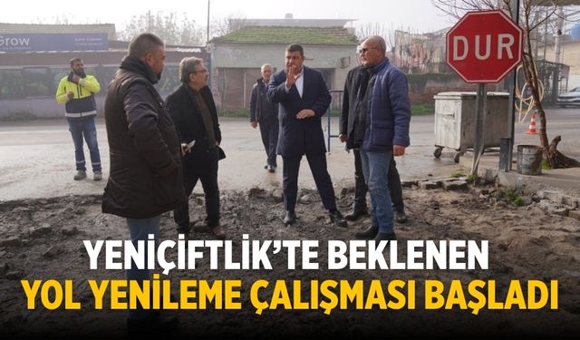 Yeniçiftlik’te beklenen yol yenileme çalışması başladı