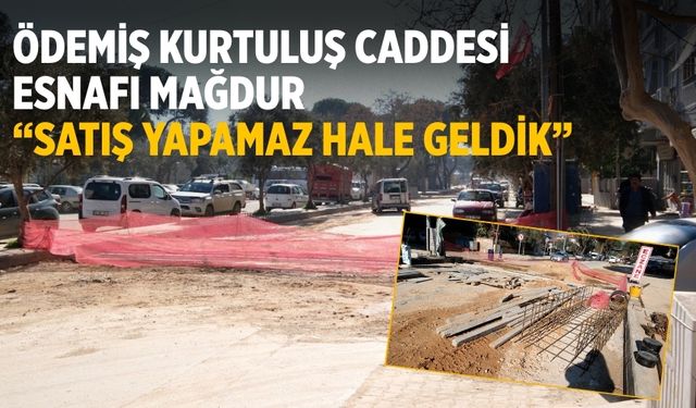 Ödemiş Kurtuluş Caddesi Esnafı Mağdur “Satış Yapamaz Hale Geldik”