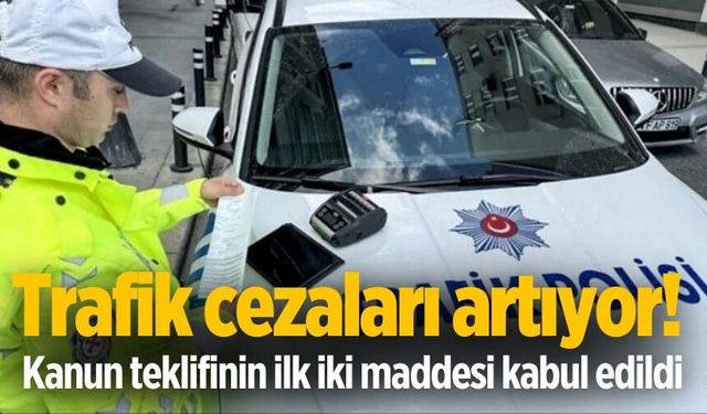 Trafik cezaları artıyor! Kanun teklifinin ilk iki maddesi kabul edildi