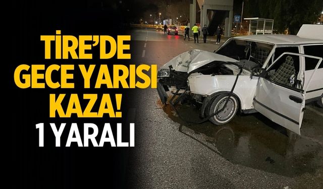 Tire’de Gece Yarısı Kaza! 1 YARALI