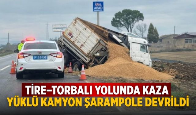 Tire–Torbalı yolunda kaza Yüklü kamyon şarampole devrildi