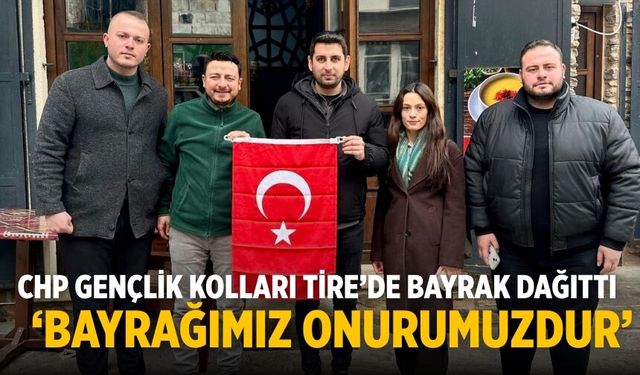 CHP Gençlik Kolları Tire’de bayrak dağıttı ‘Bayrağımız Onurumuzdur’