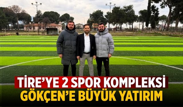 Tire’ye 2 Spor Kompleksi Gökçen’e Büyük Yatırım