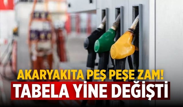 Akaryakıta peş peşe zam! Tabela yine değişti