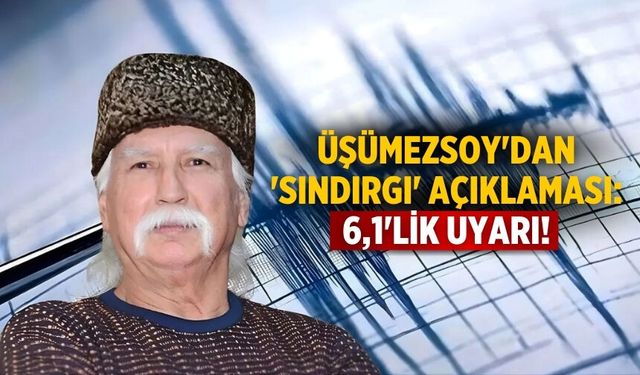 Üşümezsoy'dan 'Sındırgı' açıklaması: 6,1'lik uyarı!