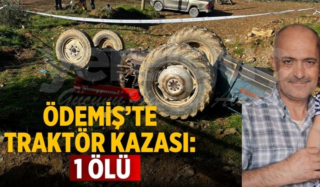 ÖDEMİŞ’TE TRAKTÖR KAZASI: 1 ÖLÜ