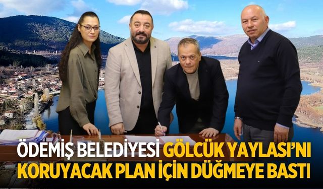 Ödemiş Belediyesi Gölcük Yaylası’nı koruyacak plan için düğmeye bastı