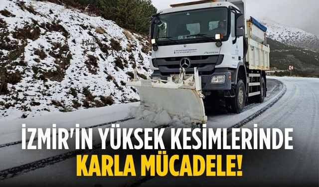 İzmir'in yüksek kesimlerinde karla mücadele!