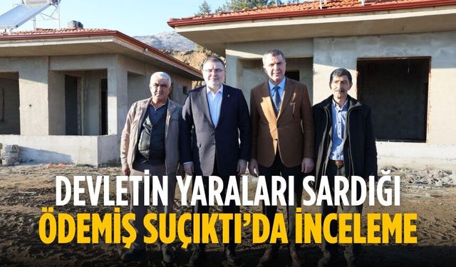 Devletin Yaraları Sardığı Ödemiş Suçıktı’da İnceleme