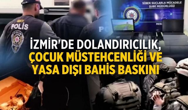 İzmir'de dolandırıcılık, çocuk müstehcenliği ve yasa dışı bahis baskını