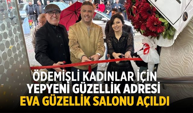 ÖDEMİŞLİ KADINLAR İÇİN YEPYENİ GÜZELLİK ADRESİ EVA GÜZELLİK SALONU AÇILDI