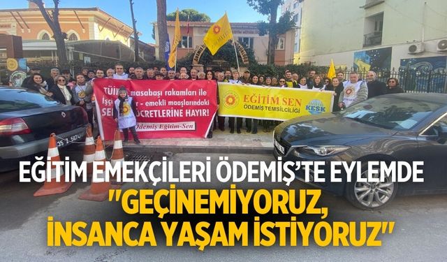 Eğitim Emekçileri Ödemiş’te Eylemde "Geçinemiyoruz, İnsanca Yaşam İstiyoruz"