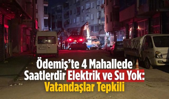 Ödemiş’te 4 Mahallede Saatlerdir Elektrik ve Su Yok: Vatandaşlar Tepkili