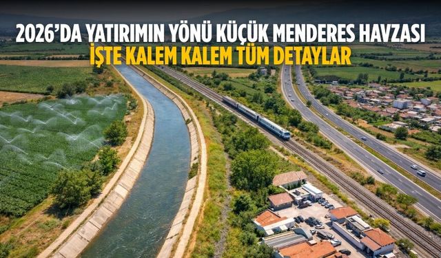 2026’da Yatırımın Yönü Küçük Menderes Havzası İşte kalem kalem tüm detaylar