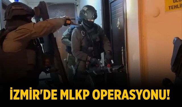 İzmir'de MLKP operasyonu!