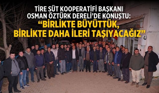 Tire Süt Kooperatifi Başkanı Osman Öztürk Dereli’de Konuştu: “Birlikte Büyüttük, Birlikte Daha İleri Taşıyacağız”