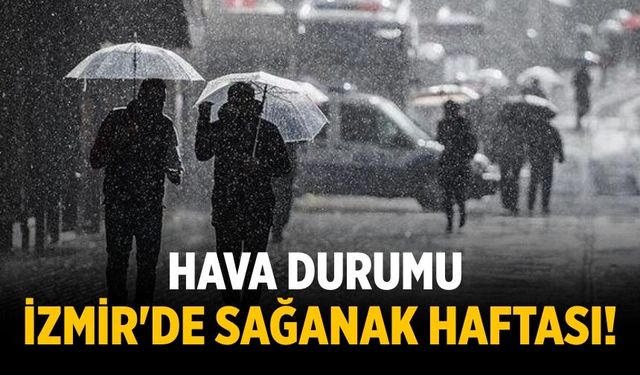 Hava durumu  İzmir'de sağanak haftası!