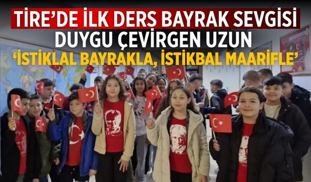 Tire’de İlk Ders Bayrak Sevgisi Duygu Çevirgen Uzun ‘İstiklal bayrakla, istikbal maarifle’