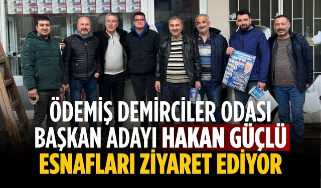 Ödemiş Demirciler Odası Başkan Adayı Hakan Güçlü esnafları ziyaret ediyor